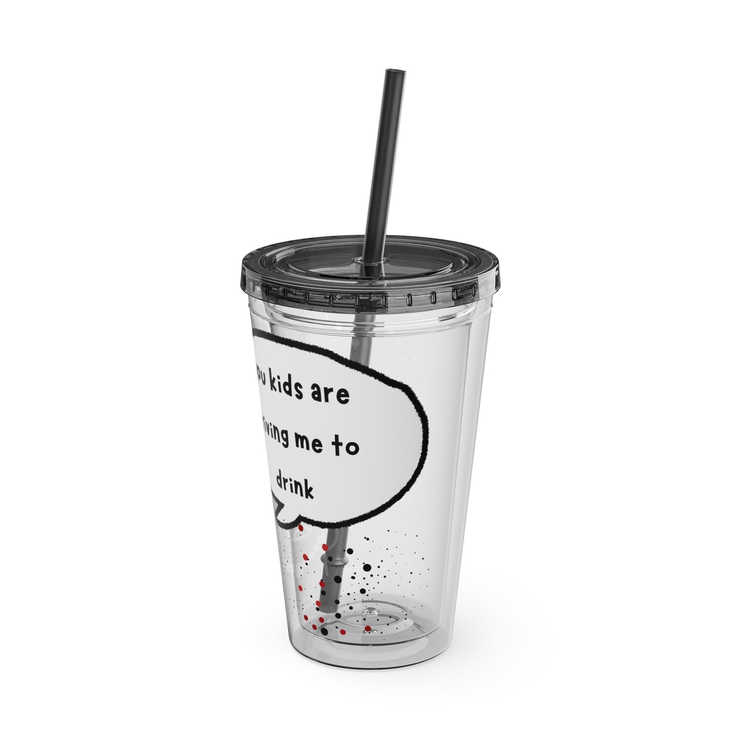 You Kids Are Driving Me To Drink!  16oz Travel Cup